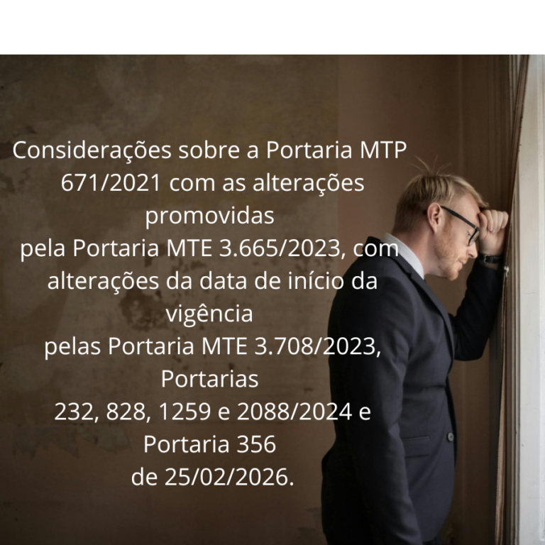 Considerações sobre a Portaria MTP 6712021 com as alterações promovidas pela Portaria MTE 3.6652023, com alterações da data de início da vigência pelas Portaria MTE 3.7082023, Portarias 232, 828,