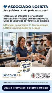💙 ASSOCIADO LOJISTA | Conecte sua loja a milhares de servidores! Texto: Ofereça seus produtos e serviços no Clube de Benefícios do Servidor Público Municipal de Londrina e impulsione suas vendas. Benefícios (Checklist): ✅ Acesso direto a milhares de potenciais clientes ✅ Cadastro simples e gratuito para associados ✅ Divulgação institucional garantida Assinatura: SINCOVAL – Sempre trabalhando pelo comércio varejista de Londrina e Região.